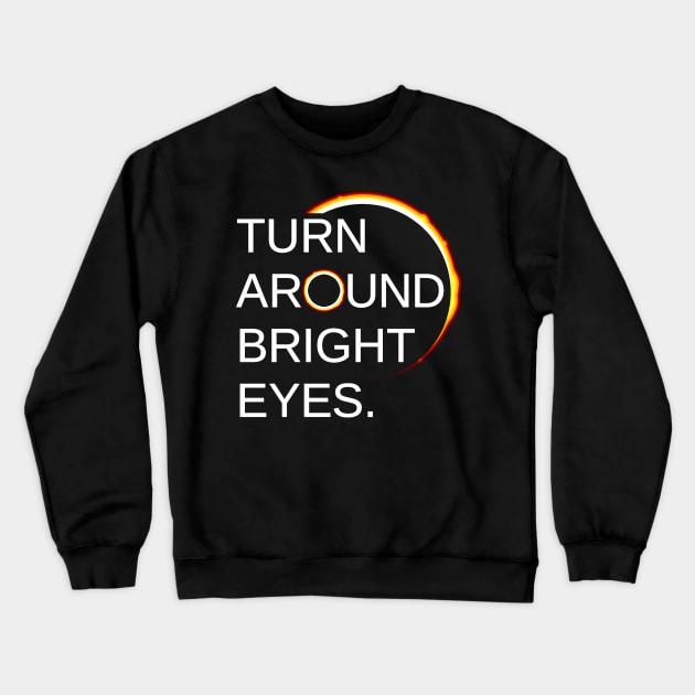 Total Eclipse of the Sun (Turn Around Bright Eyes) Crewneck Sweatshirt by Boots